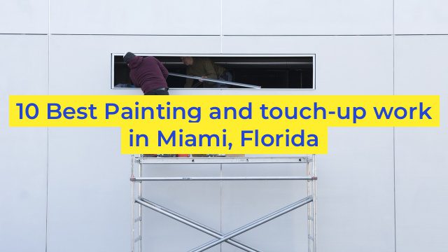 10 Best Painting and touch-up work in Miami, Florida