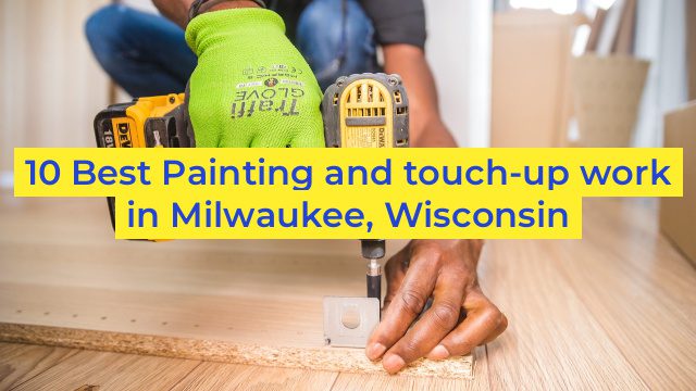 10 Best Painting and touch-up work in Milwaukee, Wisconsin