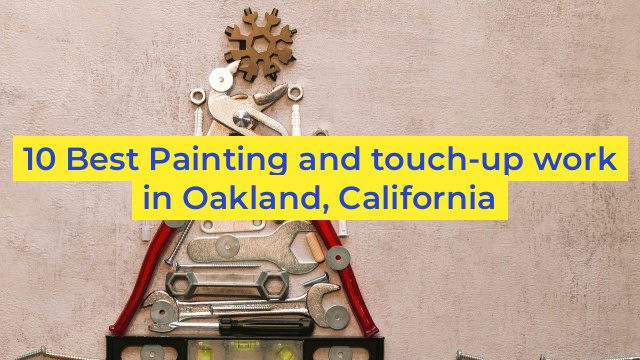 10 Best Painting and touch-up work in Oakland, California