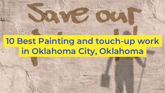 10 Best Painting and touch-up work in Oklahoma City, Oklahoma