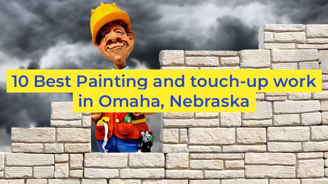 10 Best Painting and touch-up work in Omaha, Nebraska