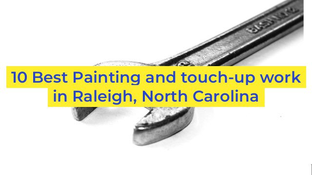 10 Best Painting and touch-up work in Raleigh, North Carolina