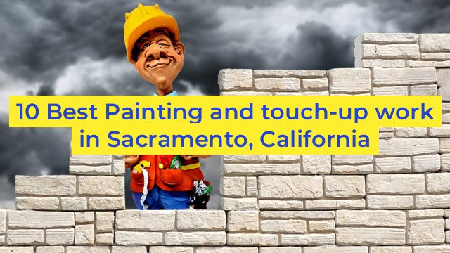 10 Best Painting and touch-up work in Sacramento, California