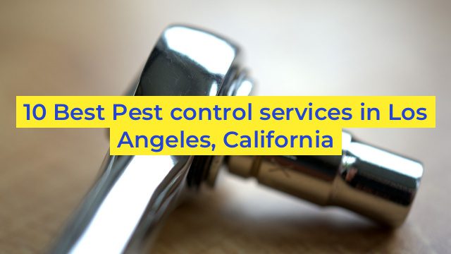 10 Best Pest control services in Los Angeles, California