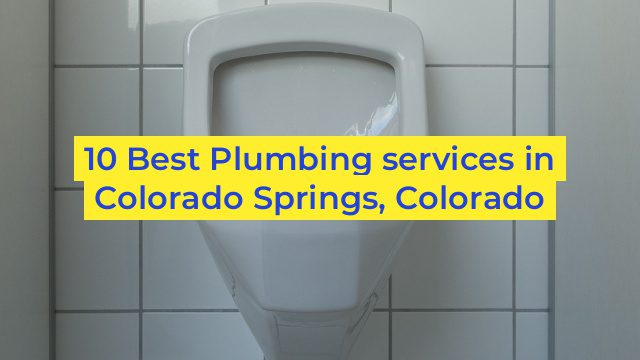 10 Best Plumbing services in Colorado Springs, Colorado