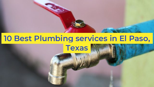 10 Best Plumbing services in El Paso, Texas