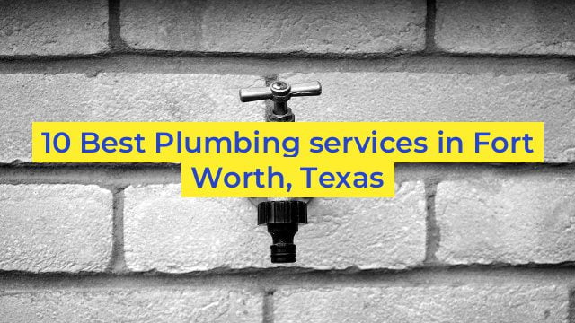 10 Best Plumbing services in Fort Worth, Texas