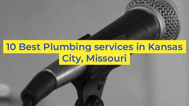 10 Best Plumbing services in Kansas City, Missouri