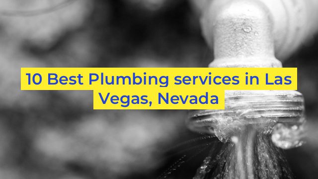 10 Best Plumbing services in Las Vegas, Nevada