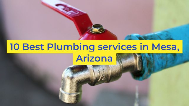 10 Best Plumbing services in Mesa, Arizona