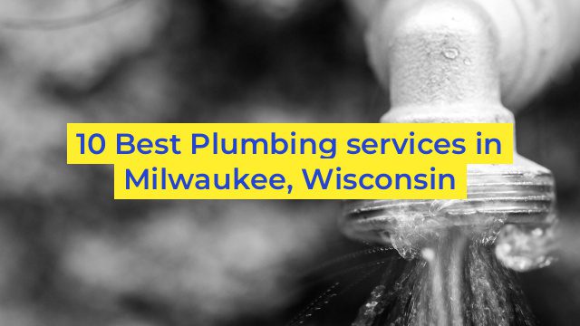 10 Best Plumbing services in Milwaukee, Wisconsin