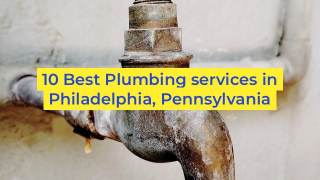 10 Best Plumbing services in Philadelphia, Pennsylvania