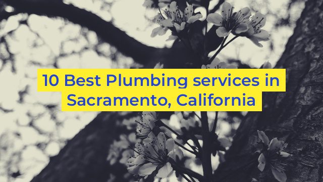 10 Best Plumbing services in Sacramento, California