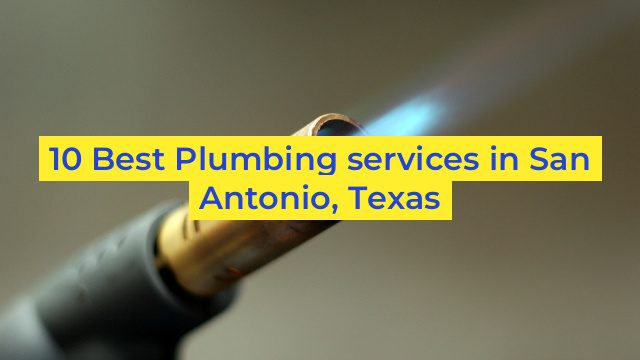 10 Best Plumbing services in San Antonio, Texas