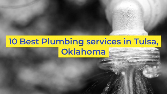 10 Best Plumbing services in Tulsa, Oklahoma