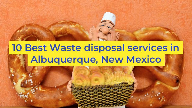 10 Best Waste disposal services in Albuquerque, New Mexico