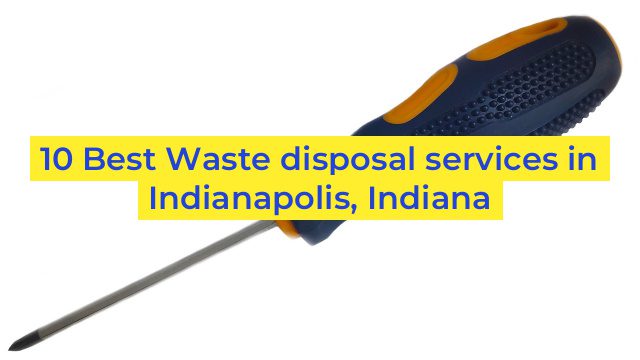 10 Best Waste disposal services in Indianapolis, Indiana