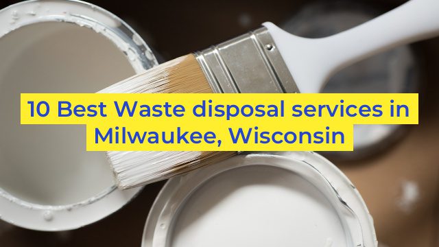 10 Best Waste disposal services in Milwaukee, Wisconsin