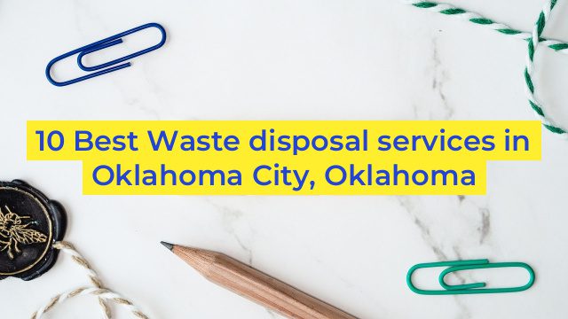 10 Best Waste disposal services in Oklahoma City, Oklahoma