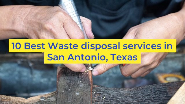 10 Best Waste disposal services in San Antonio, Texas