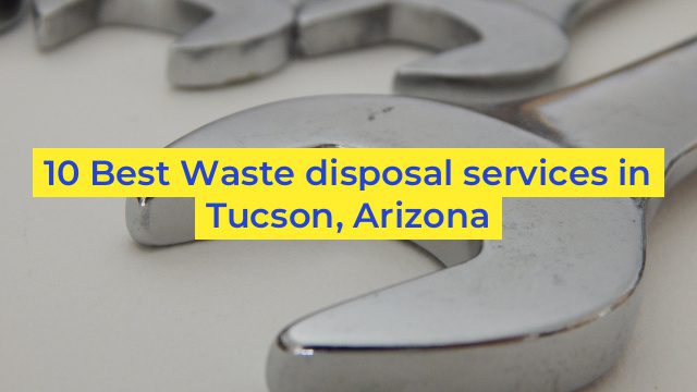 10 Best Waste disposal services in Tucson, Arizona