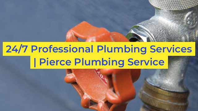 24/7 Professional Plumbing Services | Pierce Plumbing Service