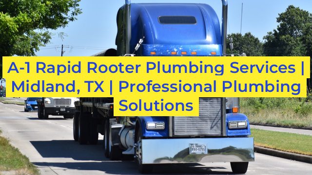 A-1 Rapid Rooter Plumbing Services | Midland, TX | Professional Plumbing Solutions