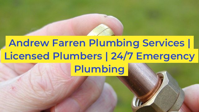 Andrew Farren Plumbing Services | Licensed Plumbers |  24/7 Emergency Plumbing