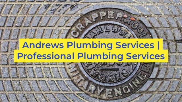 Andrews Plumbing Services | Professional Plumbing Services