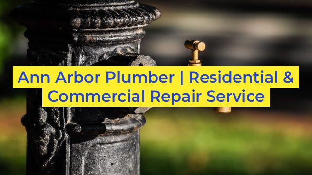 Ann Arbor Plumber | Residential & Commercial Repair Service