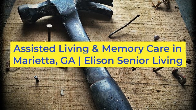 Assisted Living & Memory Care in Marietta, GA | Elison Senior Living