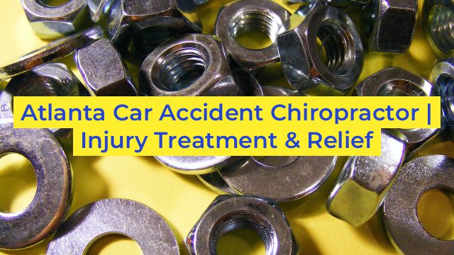 Atlanta Car Accident Chiropractor | Injury Treatment & Relief