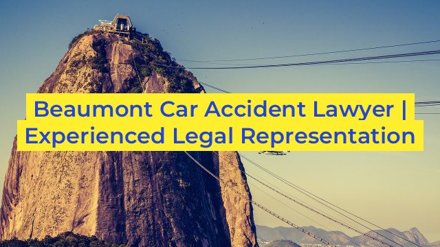 Beaumont Car Accident Lawyer | Experienced Legal Representation