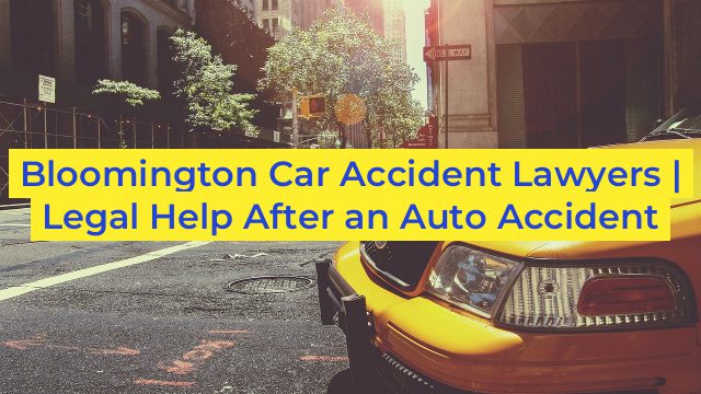 Bloomington Car Accident Lawyers | Legal Help After an Auto Accident