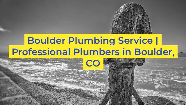 Boulder Plumbing Service | Professional Plumbers in Boulder, CO