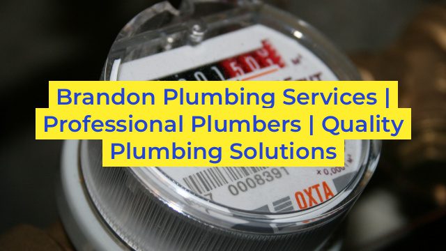 Brandon Plumbing Services | Professional Plumbers | Quality Plumbing Solutions