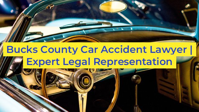 Bucks County Car Accident Lawyer | Expert Legal Representation