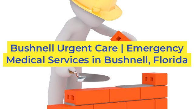 Bushnell Urgent Care | Emergency Medical Services in Bushnell, Florida