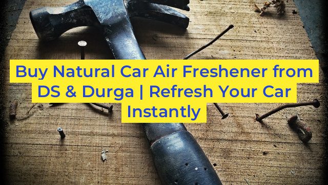 Buy Natural Car Air Freshener from DS & Durga | Refresh Your Car Instantly