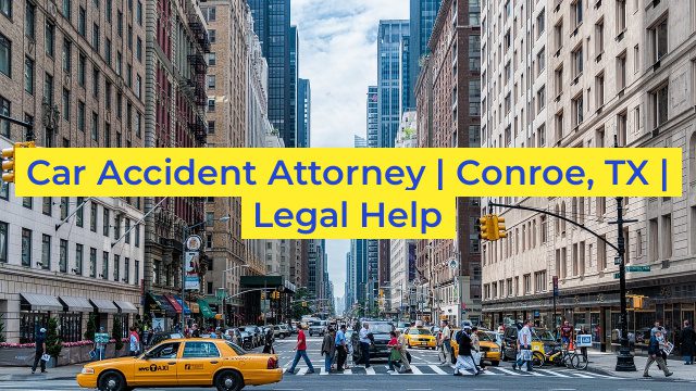 Car Accident Attorney | Conroe, TX | Legal Help