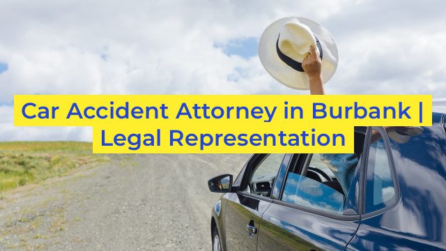 Car Accident Attorney in Burbank | Legal Representation