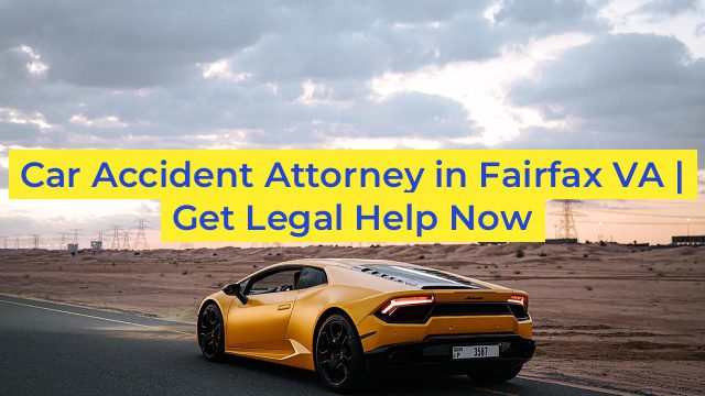 Car Accident Attorney in Fairfax VA | Get Legal Help Now