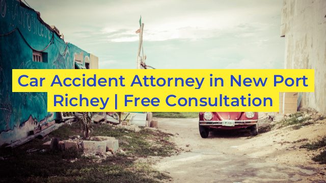 Car Accident Attorney in New Port Richey | Free Consultation