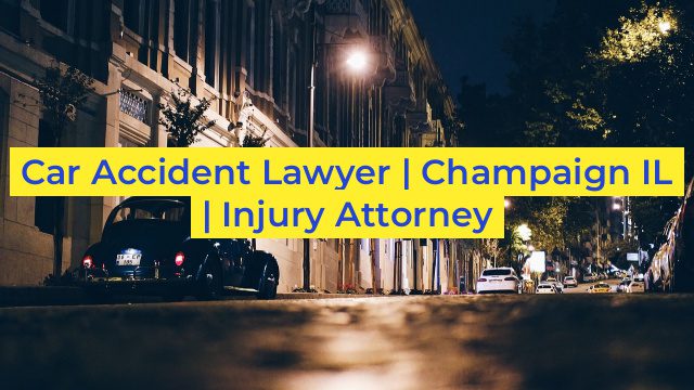 Car Accident Lawyer | Champaign IL | Injury Attorney