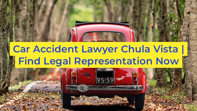 Car Accident Lawyer Chula Vista | Find Legal Representation Now