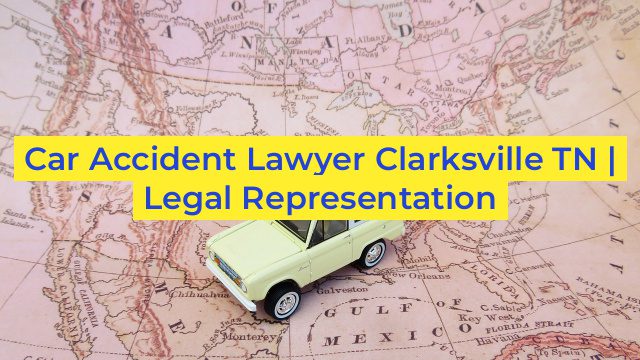 Car Accident Lawyer Clarksville TN | Legal Representation