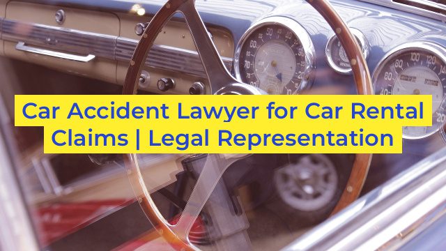 Car Accident Lawyer for Car Rental Claims | Legal Representation