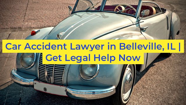 Car Accident Lawyer in Belleville, IL | Get Legal Help Now