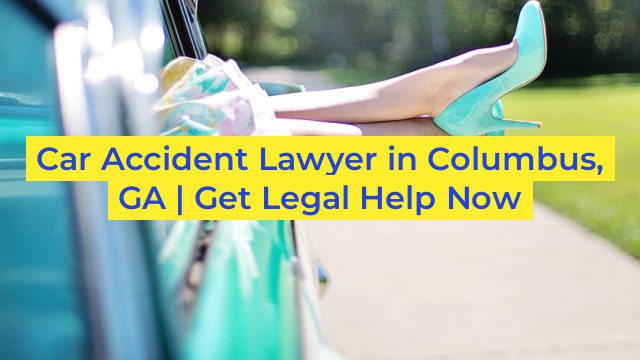 Car Accident Lawyer in Columbus, GA | Get Legal Help Now