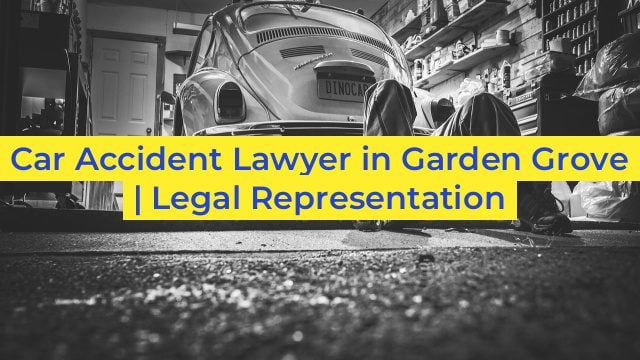 Car Accident Lawyer in Garden Grove | Legal Representation